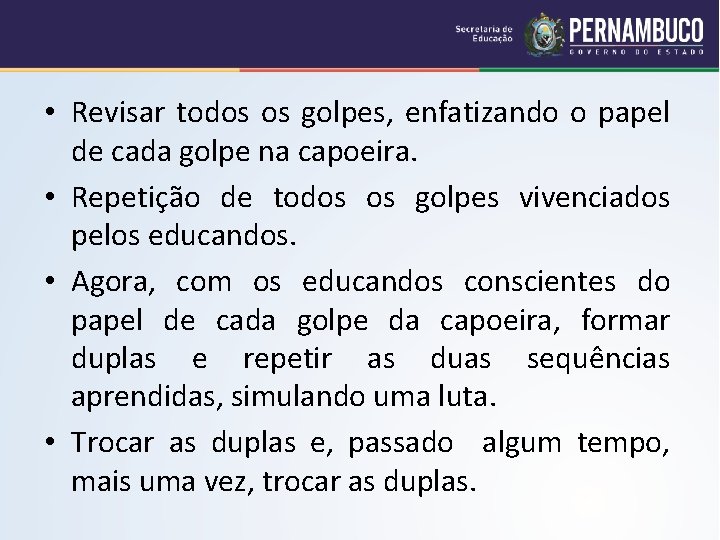  • Revisar todos os golpes, enfatizando o papel de cada golpe na capoeira.