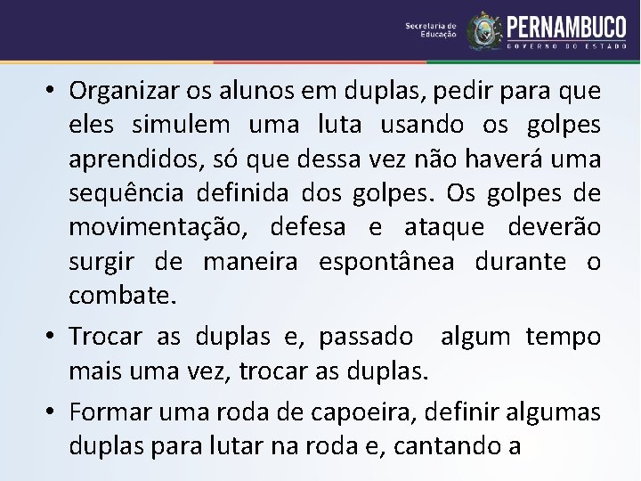 • Organizar os alunos em duplas, pedir para que eles simulem uma luta