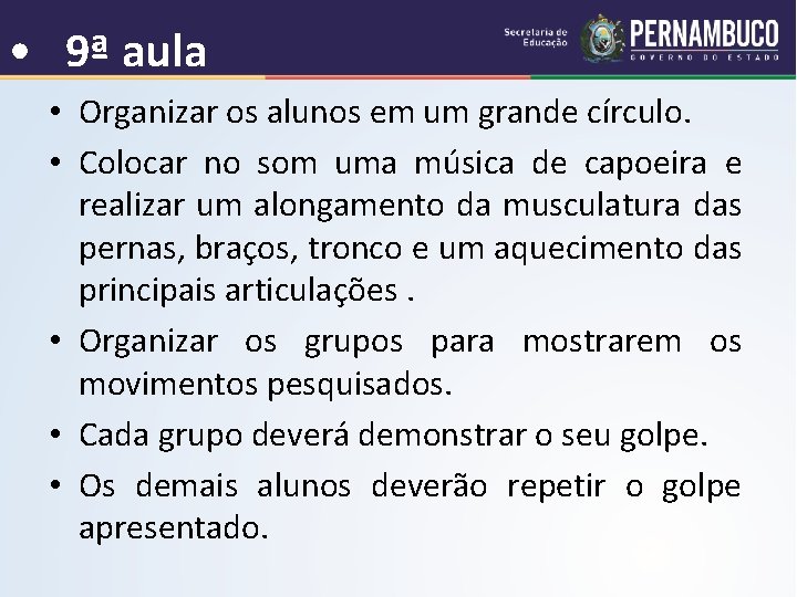  • 9ª aula • Organizar os alunos em um grande círculo. • Colocar