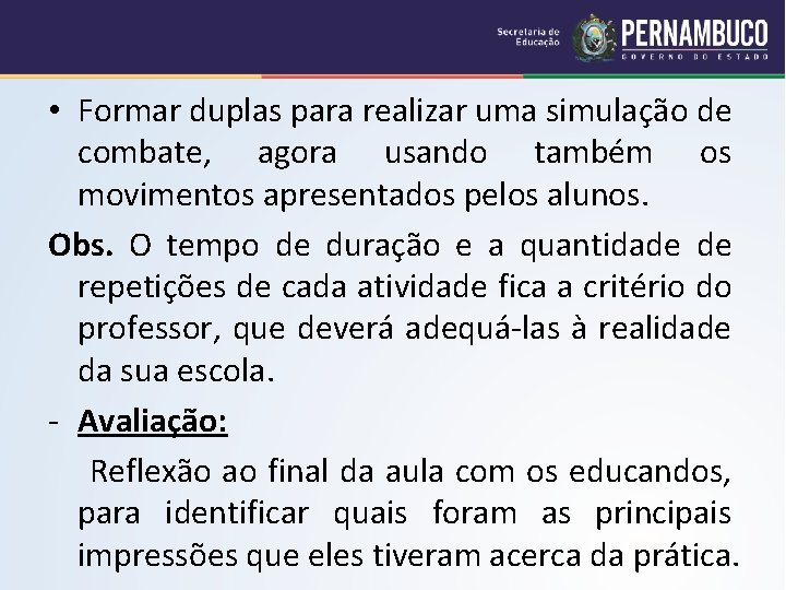  • Formar duplas para realizar uma simulação de combate, agora usando também os