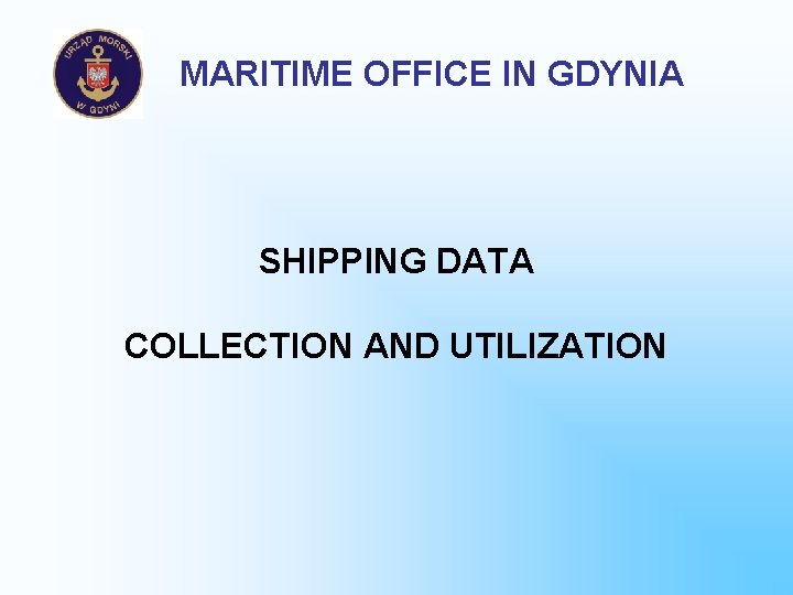 MARITIME OFFICE IN GDYNIA SHIPPING DATA COLLECTION AND UTILIZATION 