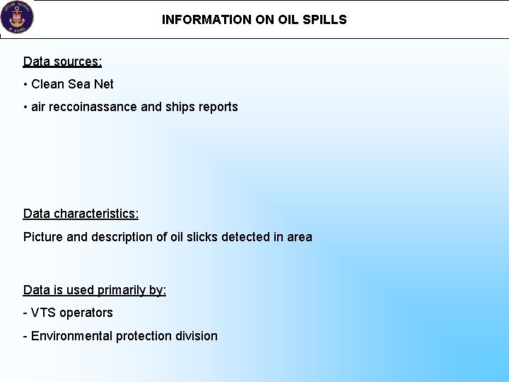 INFORMATION ON OIL SPILLS Data sources: • Clean Sea Net • air reccoinassance and