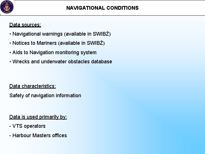 NAVIGATIONAL CONDITIONS Data sources: • Navigational warnings (available in SWIBŻ) • Notices to Mariners