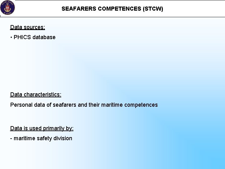 SEAFARERS COMPETENCES (STCW) Data sources: • PHICS database Data characteristics: Personal data of seafarers