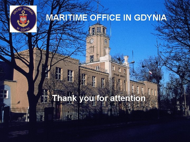 MARITIME OFFICE IN GDYNIA Thank you for attention 