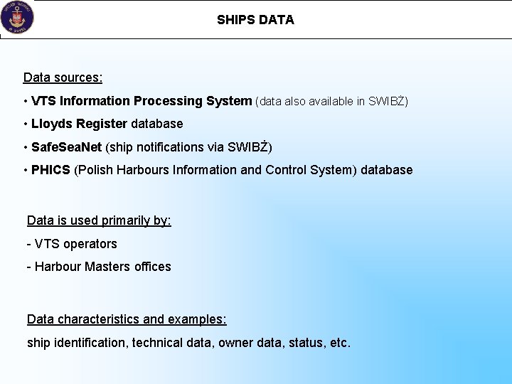 SHIPS DATA Data sources: • VTS Information Processing System (data also available in SWIBŻ)