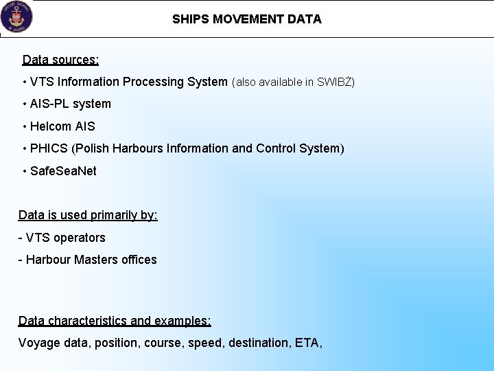 SHIPS MOVEMENT DATA Data sources: • VTS Information Processing System (also available in SWIBŻ)