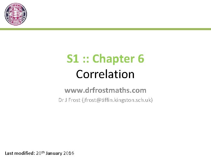 S 1 : : Chapter 6 Correlation www. drfrostmaths. com Dr J Frost (jfrost@tiffin.