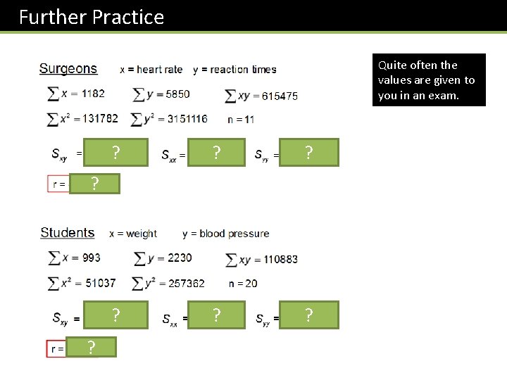 Further Practice Quite often the values are given to you in an exam. ?