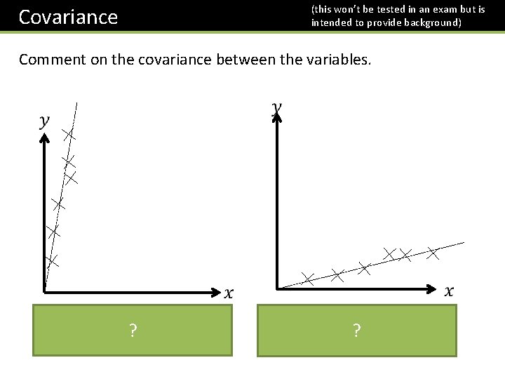 (this won’t be tested in an exam but is intended to provide background) Covariance
