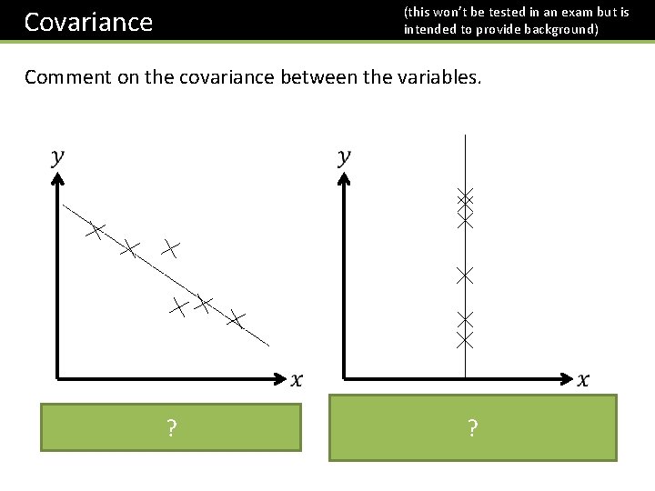 (this won’t be tested in an exam but is intended to provide background) Covariance