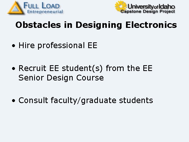 Obstacles in Designing Electronics • Hire professional EE • Recruit EE student(s) from the