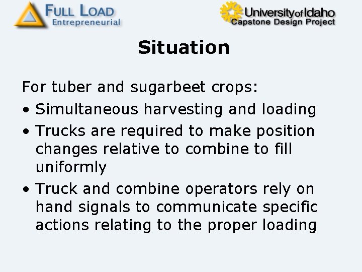 Situation For tuber and sugarbeet crops: • Simultaneous harvesting and loading • Trucks are