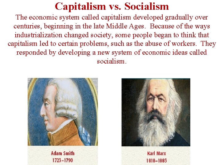Capitalism vs. Socialism The economic system called capitalism developed gradually over centuries, beginning in