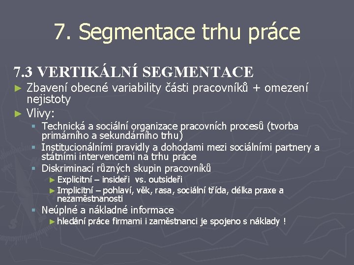 7. Segmentace trhu práce 7. 3 VERTIKÁLNÍ SEGMENTACE Zbavení obecné variability části pracovníků +