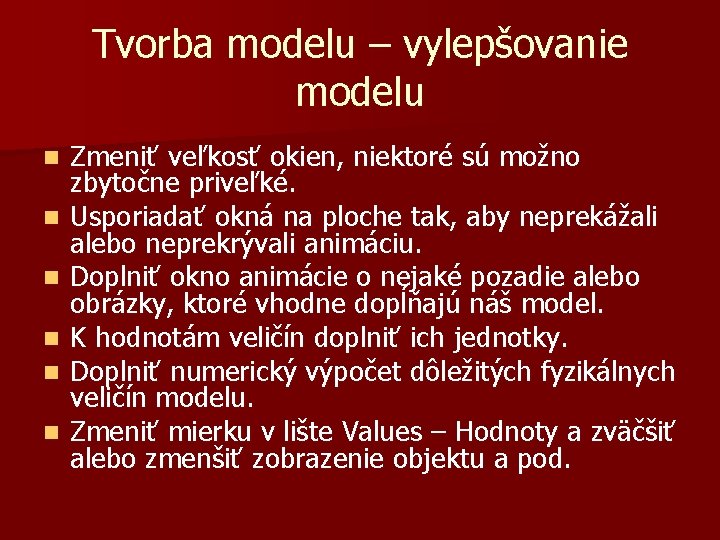 Tvorba modelu – vylepšovanie modelu n n n Zmeniť veľkosť okien, niektoré sú možno