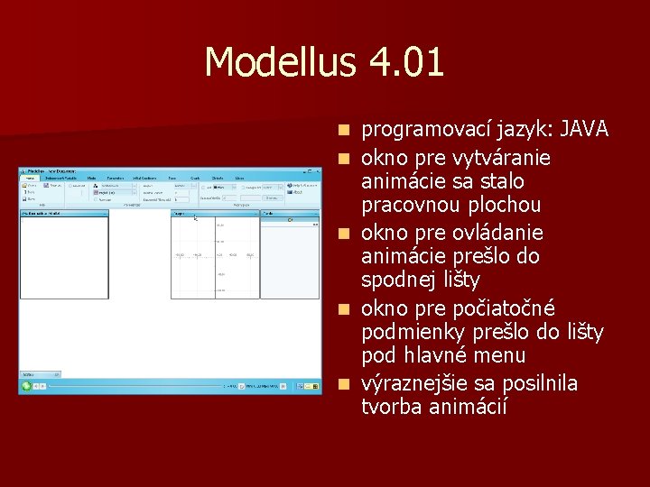 Modellus 4. 01 n n n programovací jazyk: JAVA okno pre vytváranie animácie sa