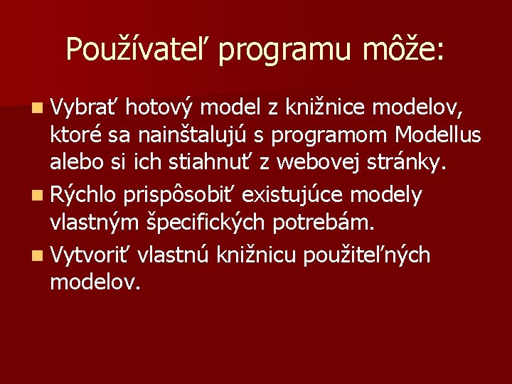 Používateľ programu môže: n Vybrať hotový model z knižnice modelov, ktoré sa nainštalujú s