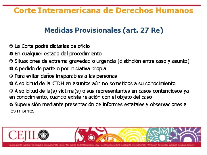 Corte Interamericana de Derechos Humanos Medidas Provisionales (art. 27 Re) La Corte podrá dictarlas