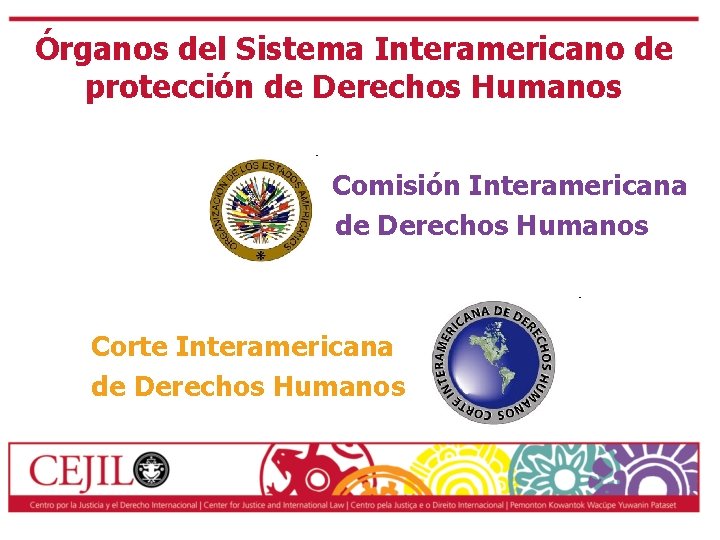 Órganos del Sistema Interamericano de protección de Derechos Humanos Comisión Interamericana de Derechos Humanos
