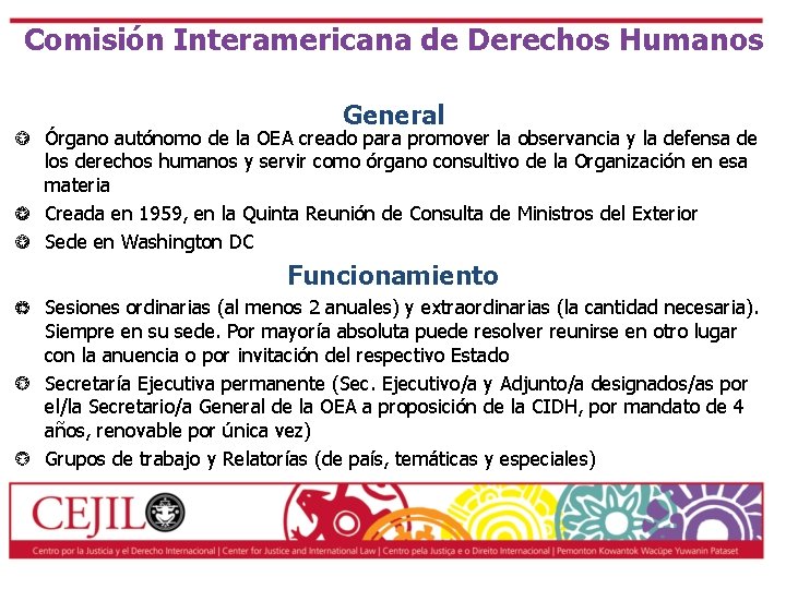 Comisión Interamericana de Derechos Humanos General Órgano autónomo de la OEA creado para promover