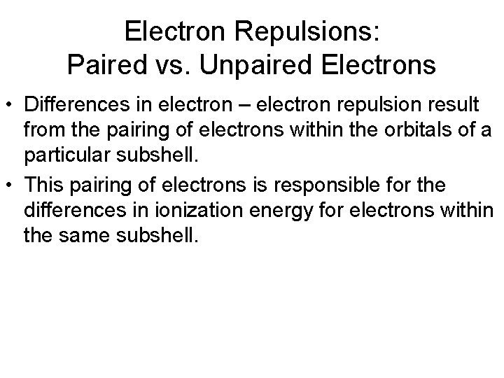 Electron Repulsions: Paired vs. Unpaired Electrons • Differences in electron – electron repulsion result