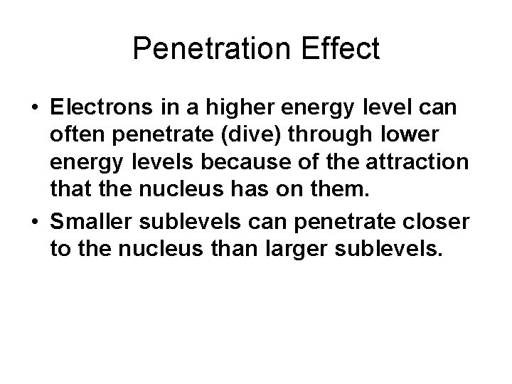 Penetration Effect • Electrons in a higher energy level can often penetrate (dive) through