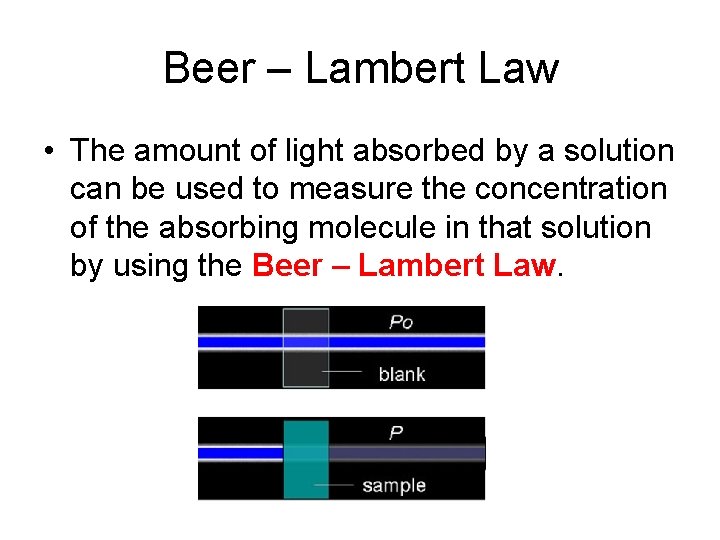 Beer – Lambert Law • The amount of light absorbed by a solution can
