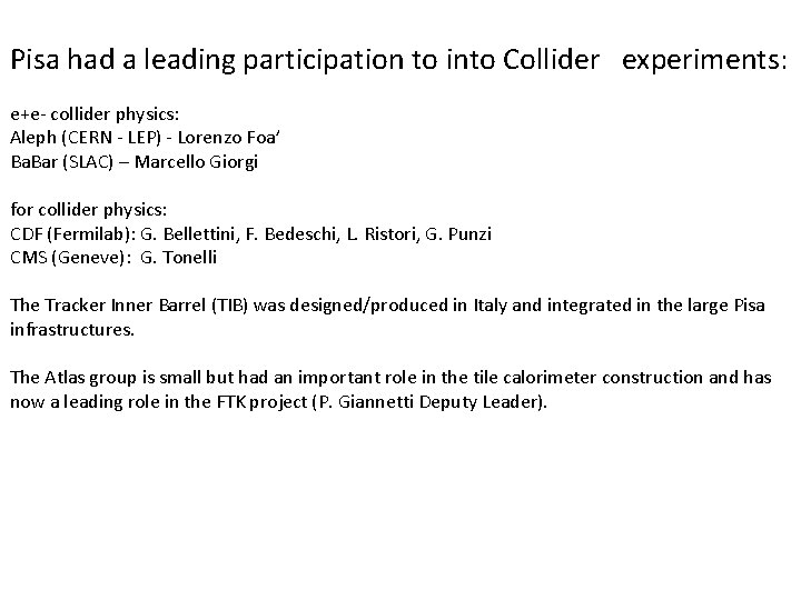 Pisa had a leading participation to into Collider experiments: e+e- collider physics: Aleph (CERN Pisa had a leading participation to into Collider experiments: e+e- collider physics: Aleph (CERN