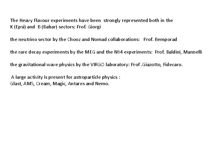 The Heavy Flavour experiments have been strongly represented both in the K (Epsi) and The Heavy Flavour experiments have been strongly represented both in the K (Epsi) and