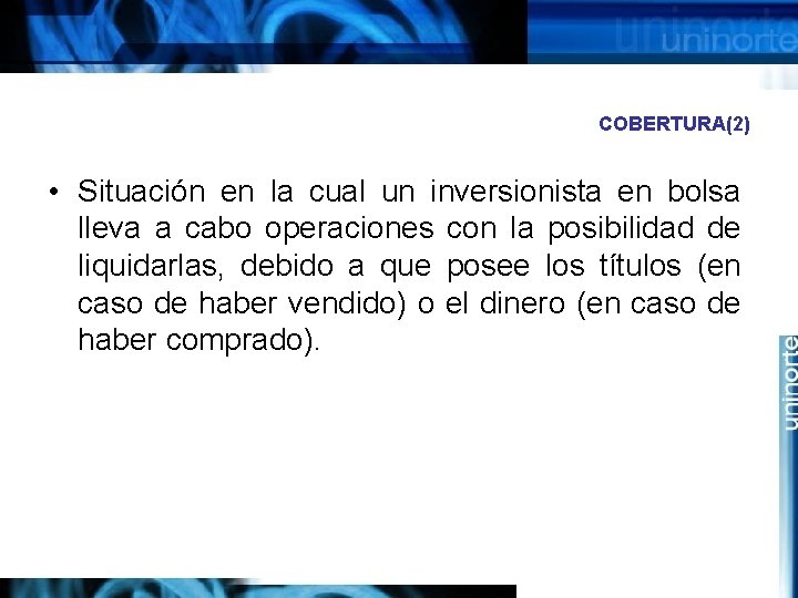 COBERTURA(2) • Situación en la cual un inversionista en bolsa lleva a cabo operaciones
