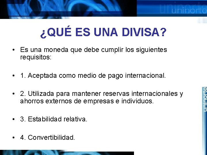¿QUÉ ES UNA DIVISA? • Es una moneda que debe cumplir los siguientes requisitos:
