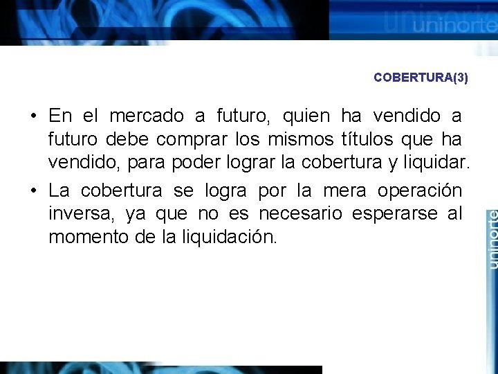COBERTURA(3) • En el mercado a futuro, quien ha vendido a futuro debe comprar