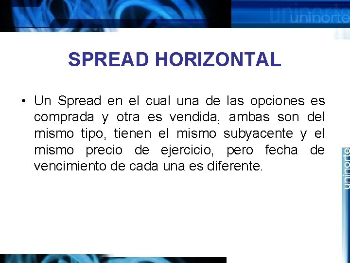 SPREAD HORIZONTAL • Un Spread en el cual una de las opciones es comprada