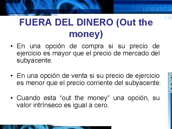 FUERA DEL DINERO (Out the money) • En una opción de compra si su