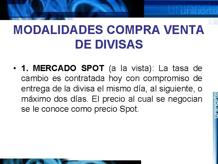 MODALIDADES COMPRA VENTA DE DIVISAS • 1. MERCADO SPOT (a la vista): La tasa