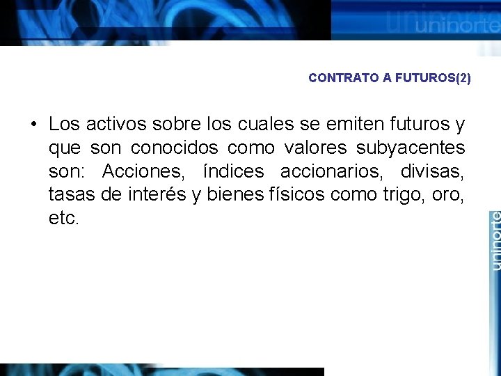 CONTRATO A FUTUROS(2) • Los activos sobre los cuales se emiten futuros y que