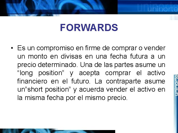 FORWARDS • Es un compromiso en firme de comprar o vender un monto en