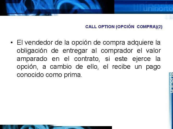CALL OPTION (OPCIÓN COMPRA)(2) • El vendedor de la opción de compra adquiere la