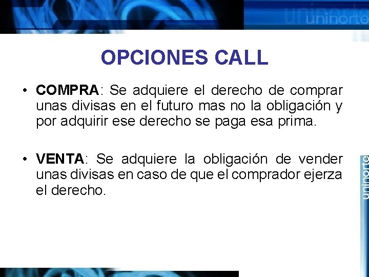 OPCIONES CALL • COMPRA: Se adquiere el derecho de comprar unas divisas en el
