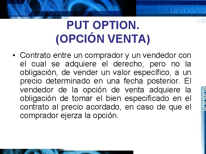PUT OPTION. (OPCIÓN VENTA) • Contrato entre un comprador y un vendedor con el