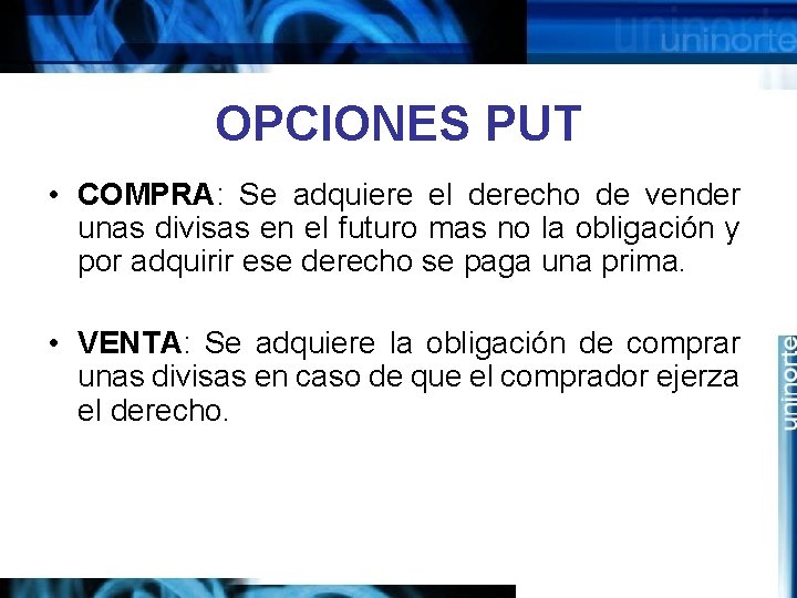 OPCIONES PUT • COMPRA: Se adquiere el derecho de vender unas divisas en el