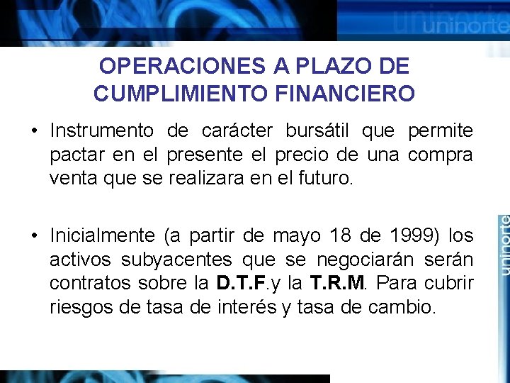 OPERACIONES A PLAZO DE CUMPLIMIENTO FINANCIERO • Instrumento de carácter bursátil que permite pactar