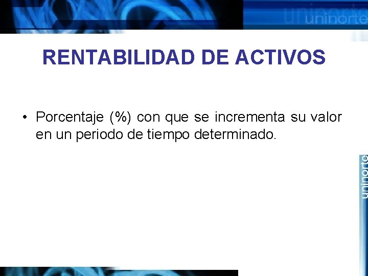 RENTABILIDAD DE ACTIVOS • Porcentaje (%) con que se incrementa su valor en un