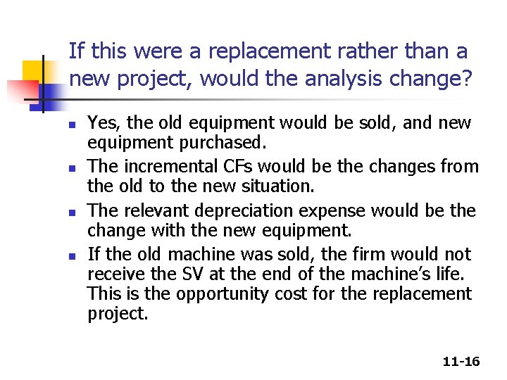 If this were a replacement rather than a new project, would the analysis change? If this were a replacement rather than a new project, would the analysis change?