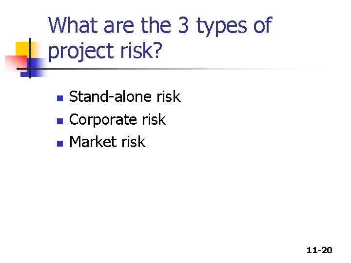What are the 3 types of project risk? n n n Stand-alone risk Corporate What are the 3 types of project risk? n n n Stand-alone risk Corporate
