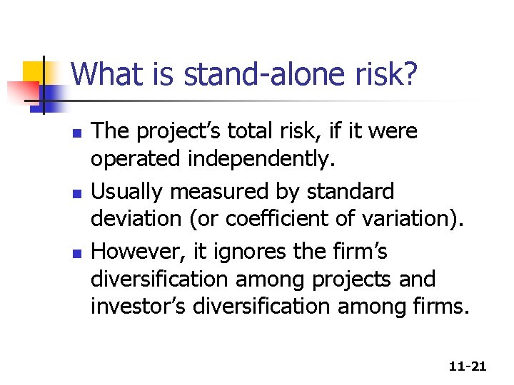 What is stand-alone risk? n n n The project’s total risk, if it were