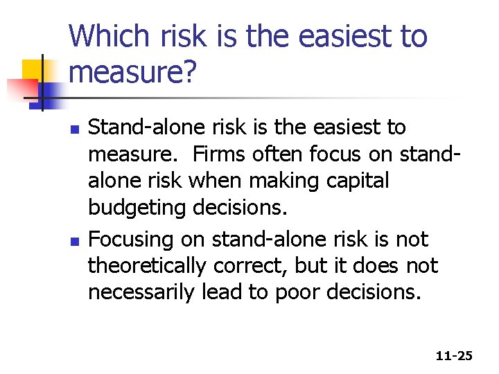 Which risk is the easiest to measure? n n Stand-alone risk is the easiest