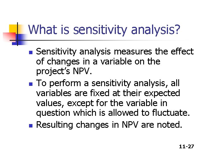 What is sensitivity analysis? n n n Sensitivity analysis measures the effect of changes