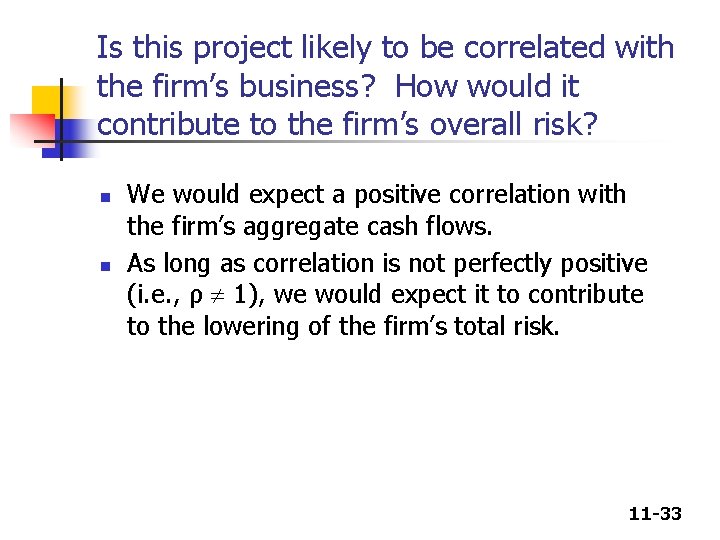 Is this project likely to be correlated with the firm’s business? How would it